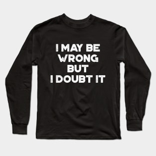 I May Be Wrong But I Doubt It Funny Vintage Retro (White) Long Sleeve T-Shirt